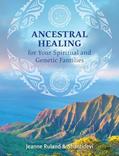 Read Ancestral Healing for Your Spiritual and Genetic Families, written by Jeanne Ruland; Shantidevi Read Ancestral Healing for Your Spiritual and Genetic Families, written by Jeanne Ruland; Shantidevi