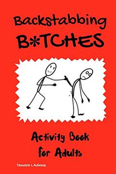 Backstabbing B*tches: Activity Book for Adults, written by Tamara L Adams
