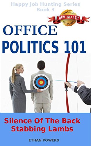 Office Politics 101: Silence Of The Back Stabbing Lambs (Happy Job Hunting Series Book 3), written by Ethan Powers