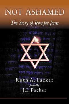 Not Ashamed: The Story of Jews for Jesus, written by Ruth Tucker