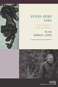 Upside-Down Gods: Gregory Bateson's World of Difference (Meaning Systems), written by Peter Harries-Jones