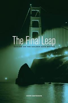 The Final Leap: Suicide on the Golden Gate Bridge, written by John Bateson