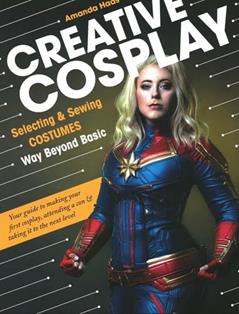Creative Cosplay: Selecting & Sewing Costumes Way Beyond Basic, written by Amanda Haas