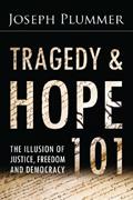 Read Tragedy and Hope 101: The Illusion of Justice, Freedom, and Democracy, written by Joseph Plummer