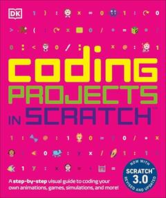 Coding Projects in Scratch: A Step-by-Step Visual Guide to Coding Your Own Animations, Games, Simulations, a (DK Help Your Kids), written by Jon Woodcock