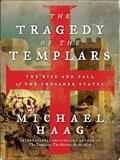 Read The Tragedy of the Templars: The Rise and Fall of the Crusader States, written by Michael Haag