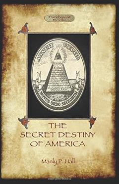 The Secret Destiny of America: The Occult Significance of the United States (Aziloth Books), written by Manly Hall