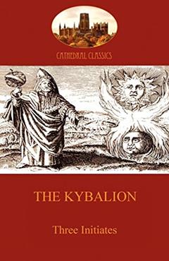 The Kybalion: Hermetic Philosophy and esotericism (Aziloth Books) (Cathedral Classics), written by Three Initiates