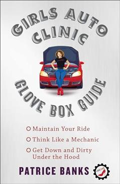 Girls Auto Clinic Glove Box Guide, written by Patrice Banks