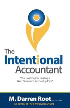 The Intentional Accountant: Your Roadmap for Building a Next Generation Accounting Firm, written by M Darren Root