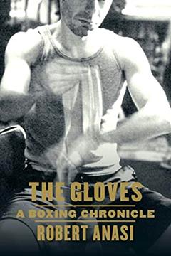 The Gloves: A Boxing Chronicle, written by Robert Anasi