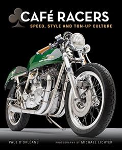 Cafe Racers: Speed, Style, and Ton-Up Culture, written by Michael Lichter; Paul d'Orleans