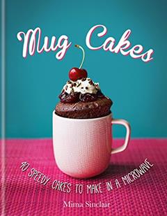 Mug Cakes: 40 speedy cakes to make in a microwave, written by Mima Sinclair