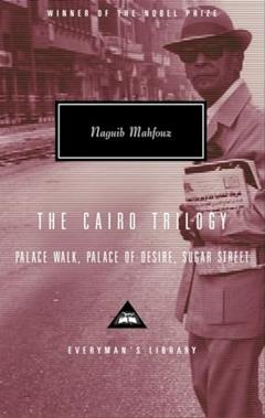 The Cairo Trilogy: Palace Walk, Palace of Desire, Sugar Street (Everyman's Library), written by Naguib Mahfouz