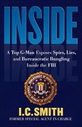 Read Inside: A Top G-Man Exposes Spies, Lies, and Bureaucratic Bungling Inside the FBI, written by I. C. Smith Read Inside: A Top G-Man Exposes Spies, Lies, and Bureaucratic Bungling Inside the FBI, written by I. C. Smith
