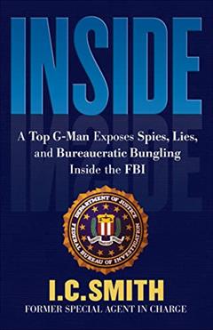 Inside: A Top G-Man Exposes Spies, Lies, and Bureaucratic Bungling Inside the FBI, written by I. C. Smith