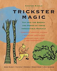 Trickster Magic: Tap Into the Energy and Power of these Irresistible Rascals, written by Kirsten Riddle
