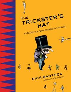 The Trickster's Hat: A Mischievous Apprenticeship in Creativity, written by Nick Bantock