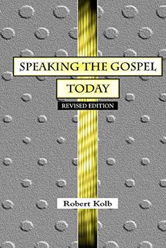 Speaking the Gospel Today: A Theology for Evangelism, written by Professor of Systematic Theology Emeritus Robert Kolb