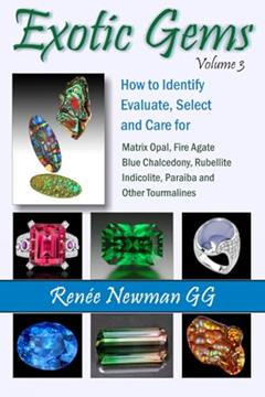 Exotic Gems: How to Identify, Evaluate, Select and Care for Matrix Opal, Fire Agate, Blue Chalcedony, Rubellite Indicolite, Paraiba and Other Tourmalines (Newman Exotic Gems), written by Renee Newman