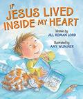 Read If Jesus Lived Inside My Heart, written by Jill Roman Lord