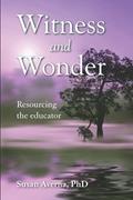 Read Witness and Wonder: Resourcing the Educator, written by Susan Averna PhD Read Witness and Wonder: Resourcing the Educator, written by Susan Averna PhD