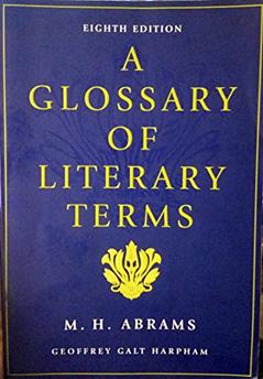 A Glossary of Literary Terms, written by M.H. Abrams