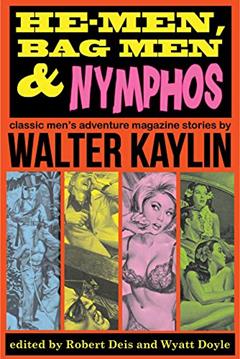 He-Men, Bag Men & Nymphos: Classic Men's Adventure Stories (Men's Adventure Library Book 2), written by Walter Kaylin