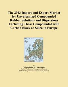 The 2013 Import and Export Market for Unvulcanized Compounded Rubber Solutions and Dispersions Excluding Those Compounded with Carbon Black or Silica in Europe, written by Icon Group International