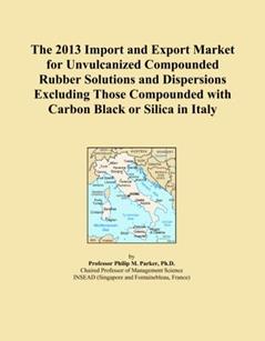 The 2013 Import and Export Market for Unvulcanized Compounded Rubber Solutions and Dispersions Excluding Those Compounded with Carbon Black or Silica in Italy, written by Icon Group International