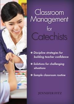 Classroom Management for Catechists, written by Jennifer Fitz