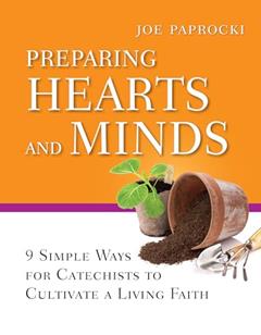 Preparing Hearts and Minds: 9 Simple Ways for Catechists to Cultivate a Living Faith (Toolbox Series), written by Joe Paprocki DMin