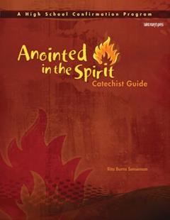 Anointed in the Spirit Catechist Guide (HS): A High School Confirmation Program, written by Rita Burns Senseman
