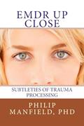 Read EMDR Up Close: Subtleties of Trauma Processing, written by Dr. Philip Manfield