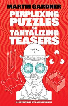 Perplexing Puzzles and Tantalizing Teasers (Dover Brain Games & Puzzles), written by Martin Gardner