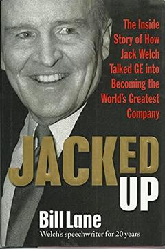Jacked Up: The Inside Story of How Jack Welch Talked GE into Becoming the World's Greatest Company, written by Bill Lane
