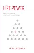 Read Hire Power: Use strategic resourcing to sharpen your competitive edge, written by John Wallace