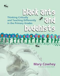 Black Ants and Buddhists: Thinking Critically and Teaching Differently in the Primary Grades, written by Mary Cowhey