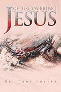 Read Rediscovering Jesus, written by Dr. Tony Foster