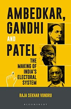 Ambedkar, Gandhi and Patel: The Making of India's Electoral System, written by Raja Sekhar Vundru