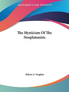 The Mysticism Of The Neoplatonists, written by Robert a Vaughan