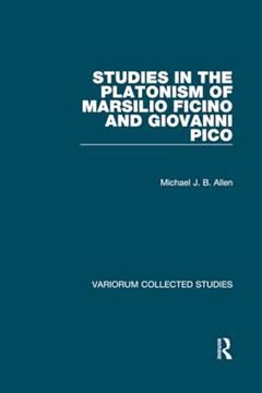 Studies in the Platonism of Marsilio Ficino and Giovanni Pico (Variorum Collected Studies), written by Michael J.B. Allen