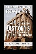 Read Rediscovering Romans 9: How Calvinism Distorts The Nature And Character Of God, written by Scott Mitchell