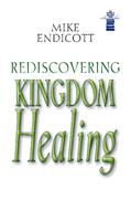 Read Rediscovering Kingdom Healing, written by Mike Endicott