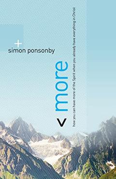 More: How You Can Have More of the Spirit When You Already Have Everything in Christ, written by Simon Ponsonby