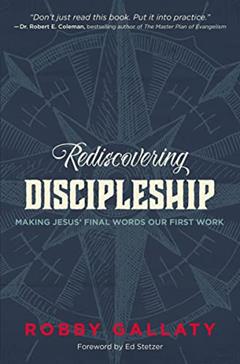 Rediscovering Discipleship: Making Jesus' Final Words Our First Work, written by Robby Gallaty