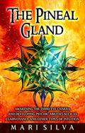 Read The Pineal Gland: Awakening the Third Eye Chakra and Developing Psychic Abilities such as Clairvoyance and Other Types of Intuition (Third Eye Opening), written by Mari Silva