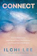 Read Connect: How to Find Clarity and Expand Your Consciousness with Pineal Gland Meditation, written by Ilchi Lee
