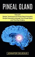Read Pineal Gland: Simple Exercise to Activate Your Pineal Gland and Third Eye Chakra (Fast and Simple Techniques for Pineal Gland Activation), written by Jennifer DeJesus Read Pineal Gland: Simple Exercise to Activate Your Pineal Gland and Third Eye Chakra (Fast and Simple Techniques for Pineal Gland Activation), written by Jennifer DeJesus