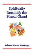Read Spiritually Decalcify the Pineal Gland, written by Rebecca Marina Messenger